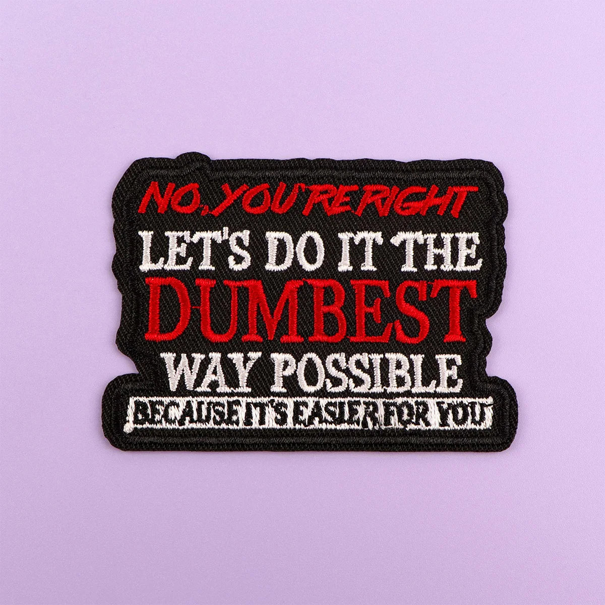 NO,YOU'RE RIGHT Man Embroidery Patch Funny Quotes Iron On Patches For Clothing Thermoadhesive Patches On Clothes DIY Sew Badges