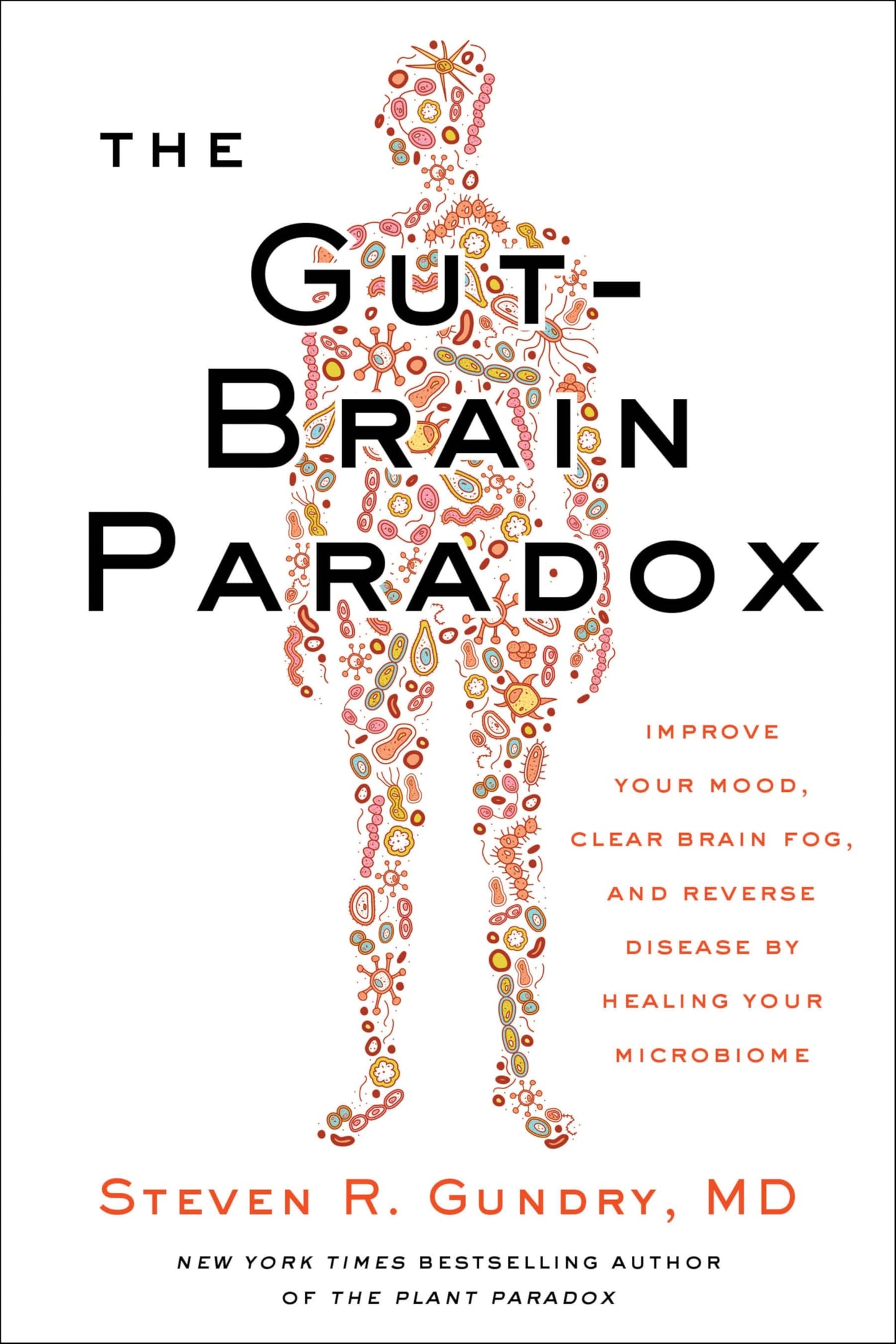 The Gut-Brain Paradox: Improve Your Mood, Clear Brain Fog, and Reverse Disease by Healing Your Microbiome (The Plant Paradox, 9)