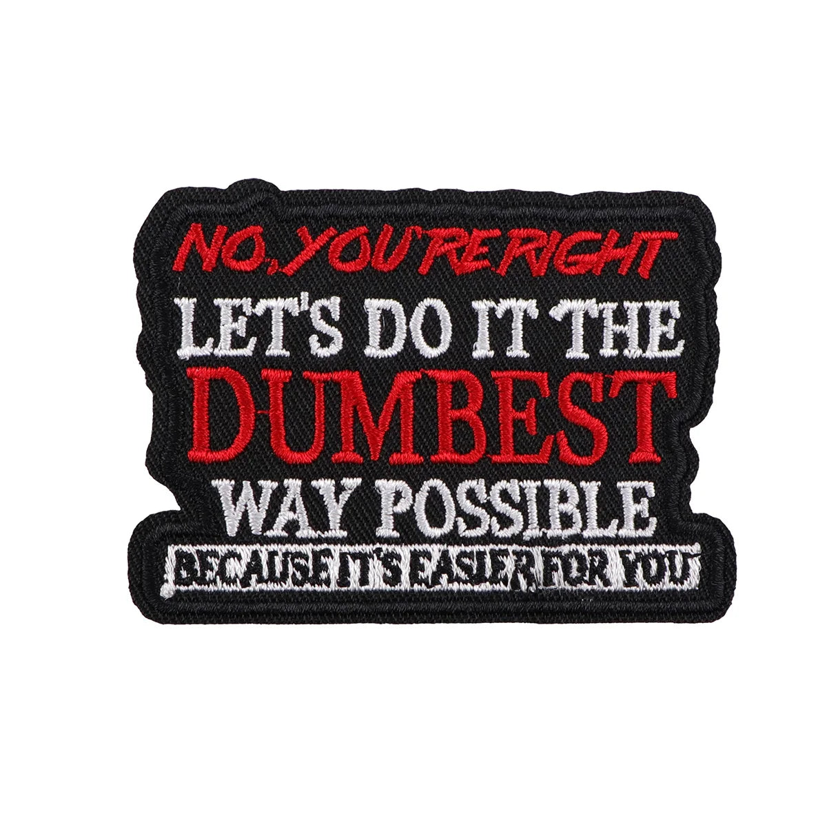 NO,YOU'RE RIGHT Man Embroidery Patch Funny Quotes Iron On Patches For Clothing Thermoadhesive Patches On Clothes DIY Sew Badges